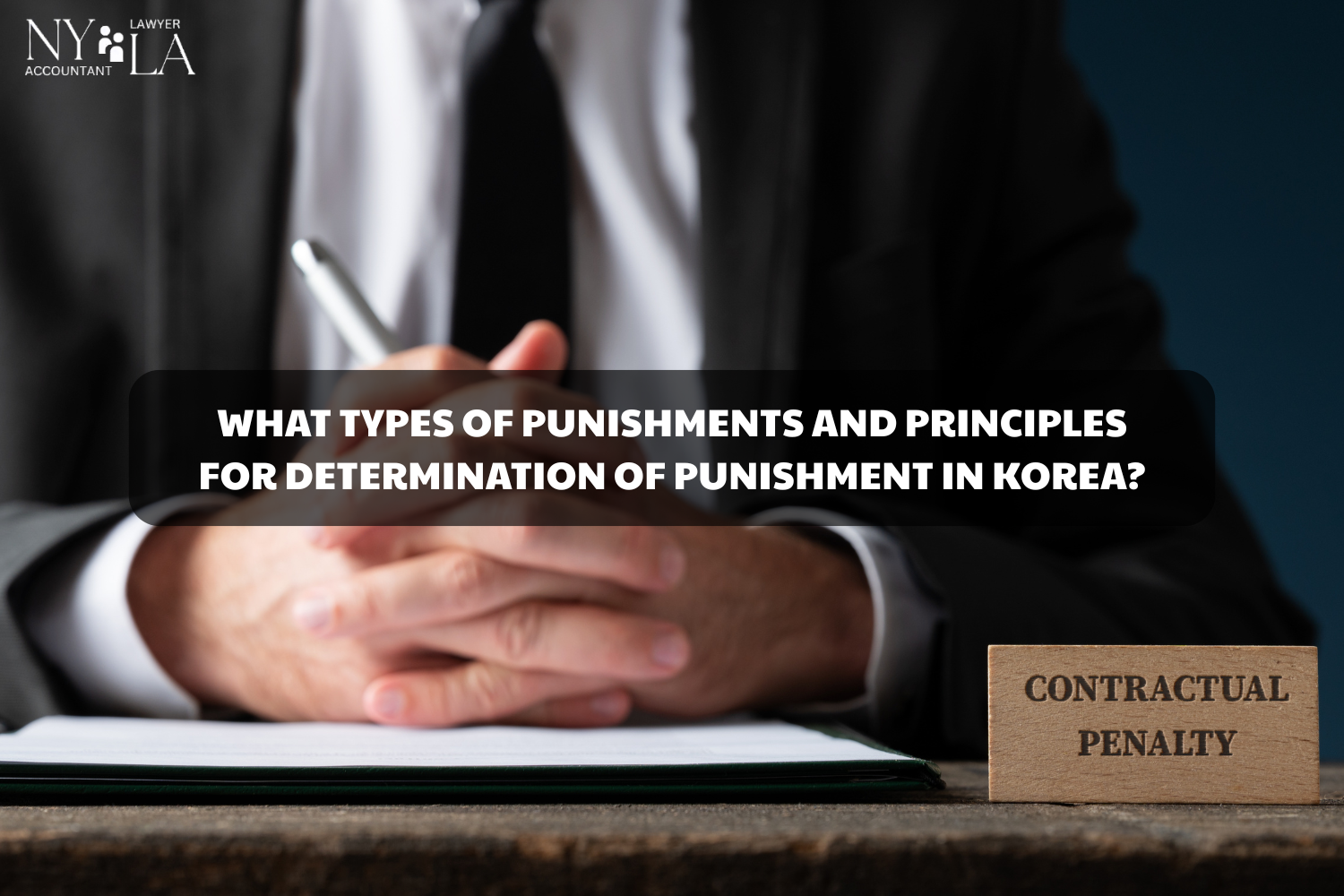 WHAT TYPES OF PUNISHMENTS AND PRINCIPLES FOR DETERMINATION OF PUNISHMENT IN KOREA?