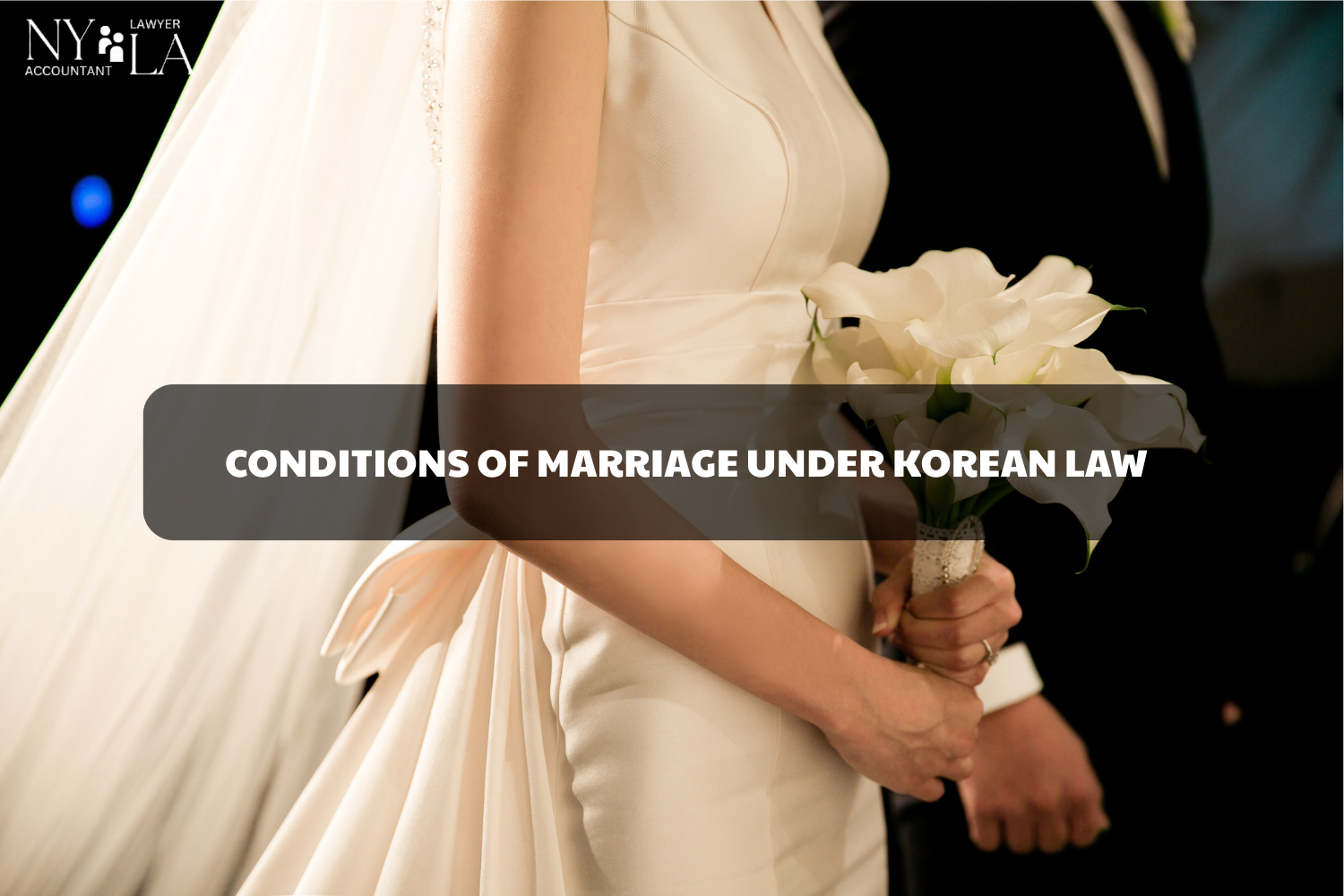 CONDITIONS OF MARRIAGE UNDER KOREAN LAW MARRIAGE