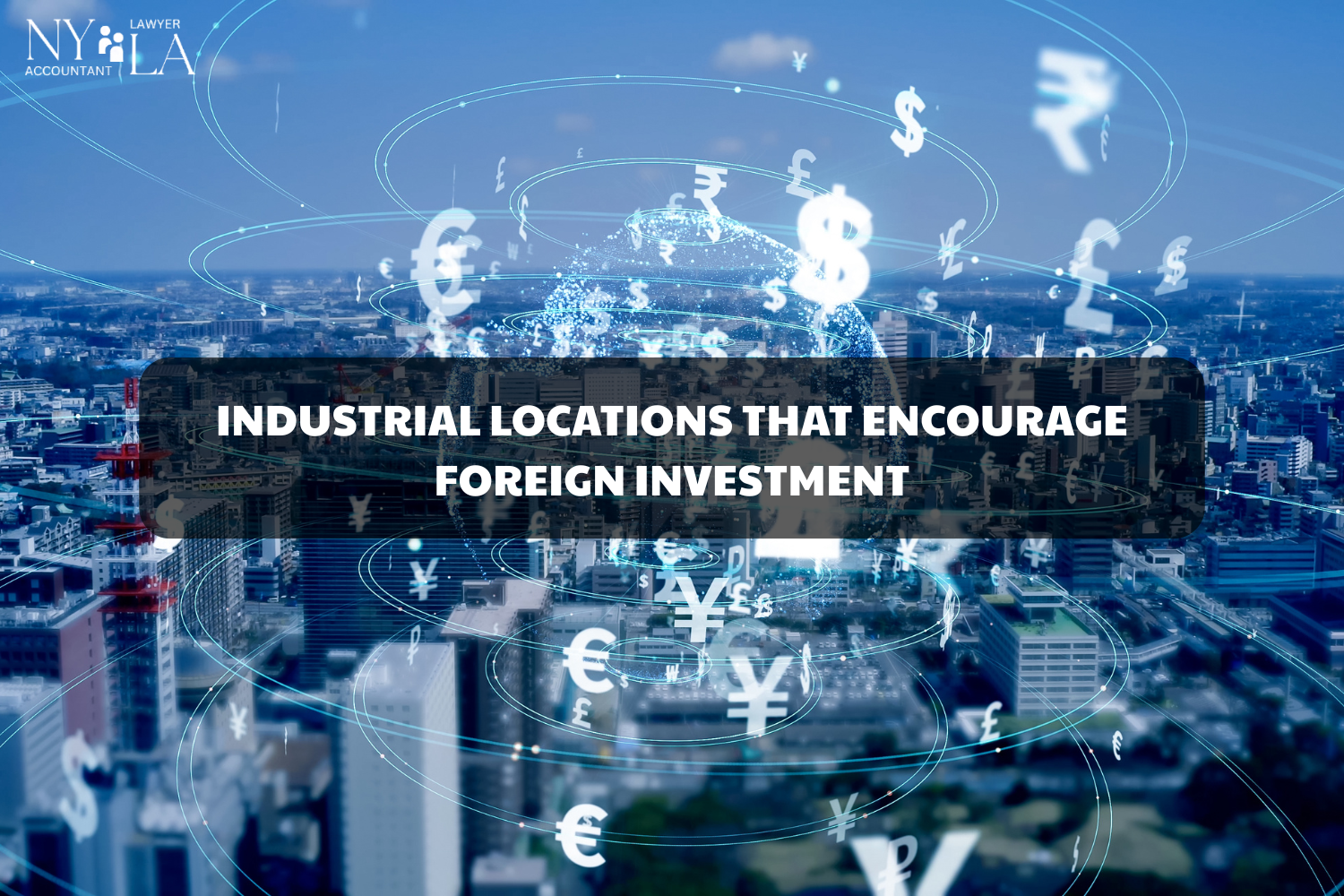 INDUSTRIAL LOCATIONS THAT ENCOURAGE FOREIGN INVESTMENT