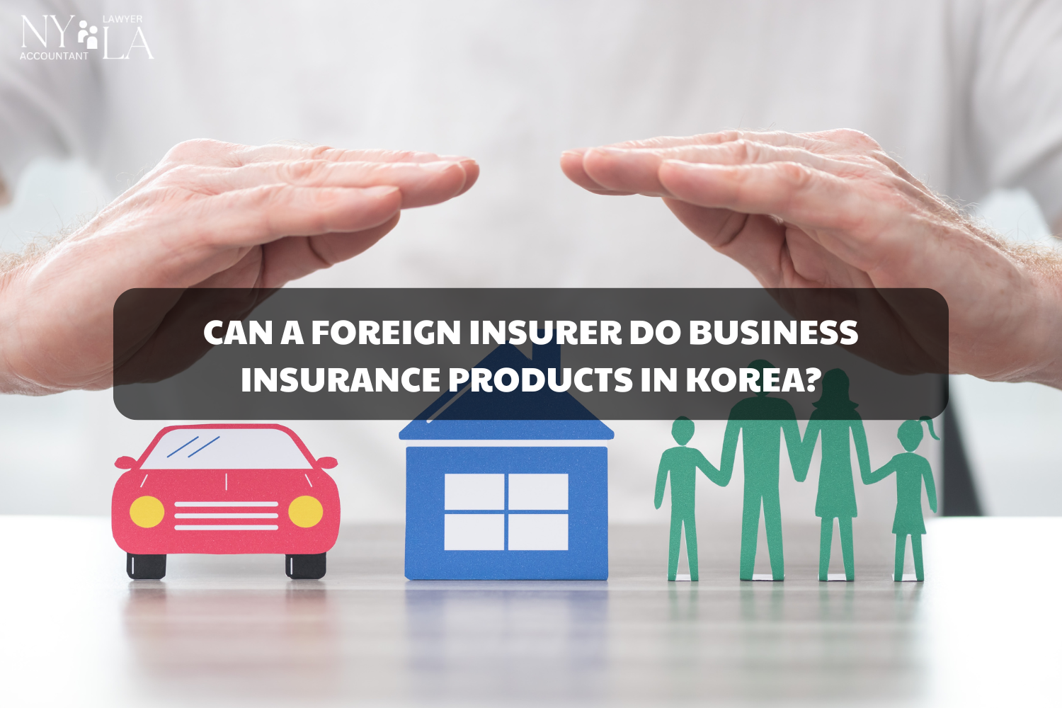 CAN A FOREIGN INSURER IN KOREA PROVIDE INSURANCE SERVICES?