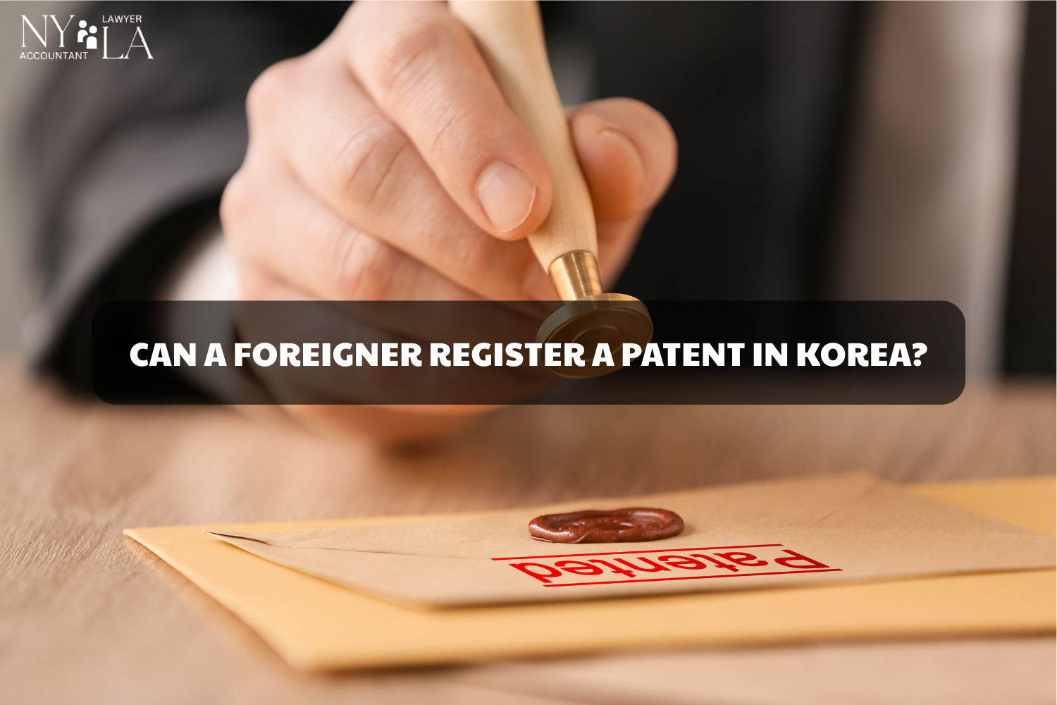CAN A FOREIGNER REGISTER A PATENT IN KOREA? patent registration Korea