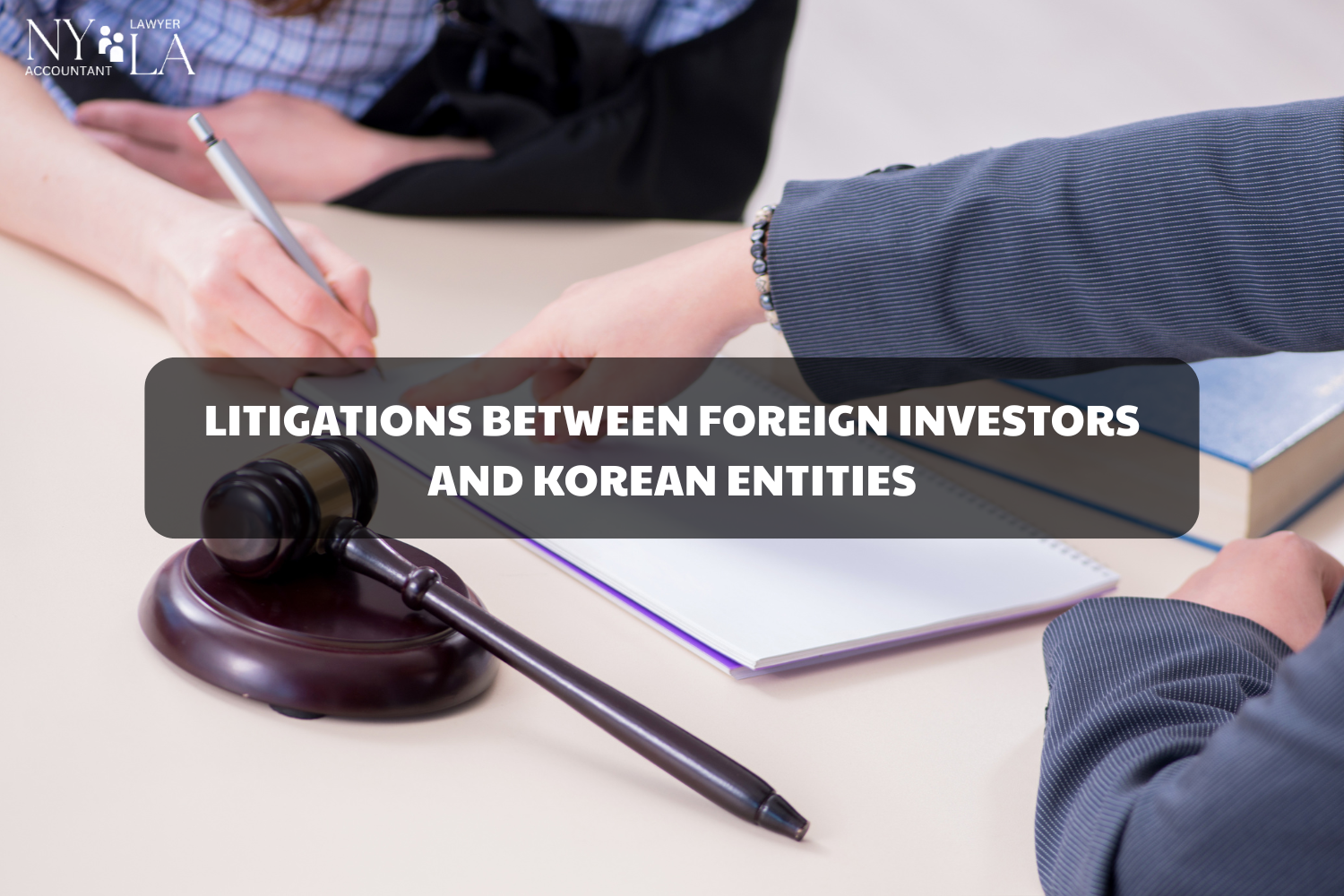 LITIGATIONS BETWEEN FOREIGN INVESTORS AND KOREAN ENTITIES