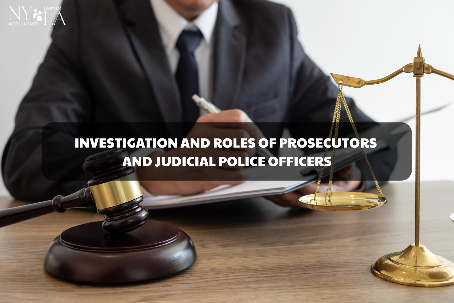 INVESTIGATION AND ROLES OF PROSECUTORS AND JUDICIAL POLICE OFFICERS Prosecutors and judicial police officers