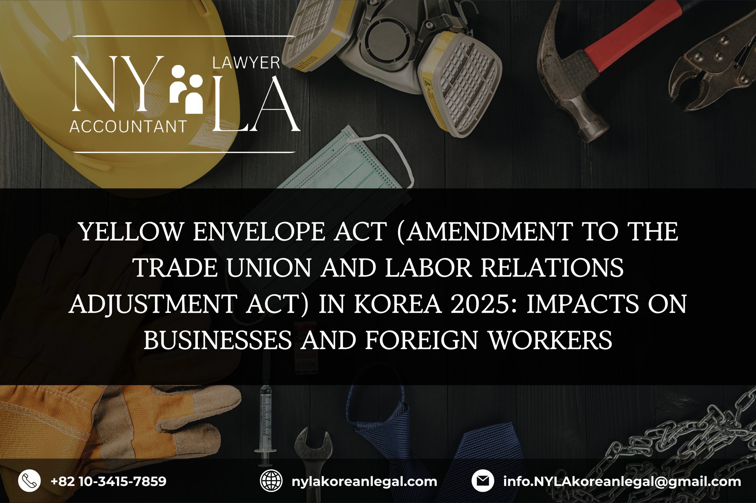 YELLOW ENVELOPE ACT (AMENDMENT TO THE TRADE UNION AND LABOR RELATIONS ADJUSTMENT ACT) IN KOREA 2025: IMPACTS ON BUSINESSES AND FOREIGN WORKERS YELLOW ENVELOPE ACT (AMENDMENT TO THE TRADE UNION AND LABOR RELATIONS ADJUSTMENT ACT) IN KOREA 2025: IMPACTS ON BUSINESSES AND FOREIGN WORKERS