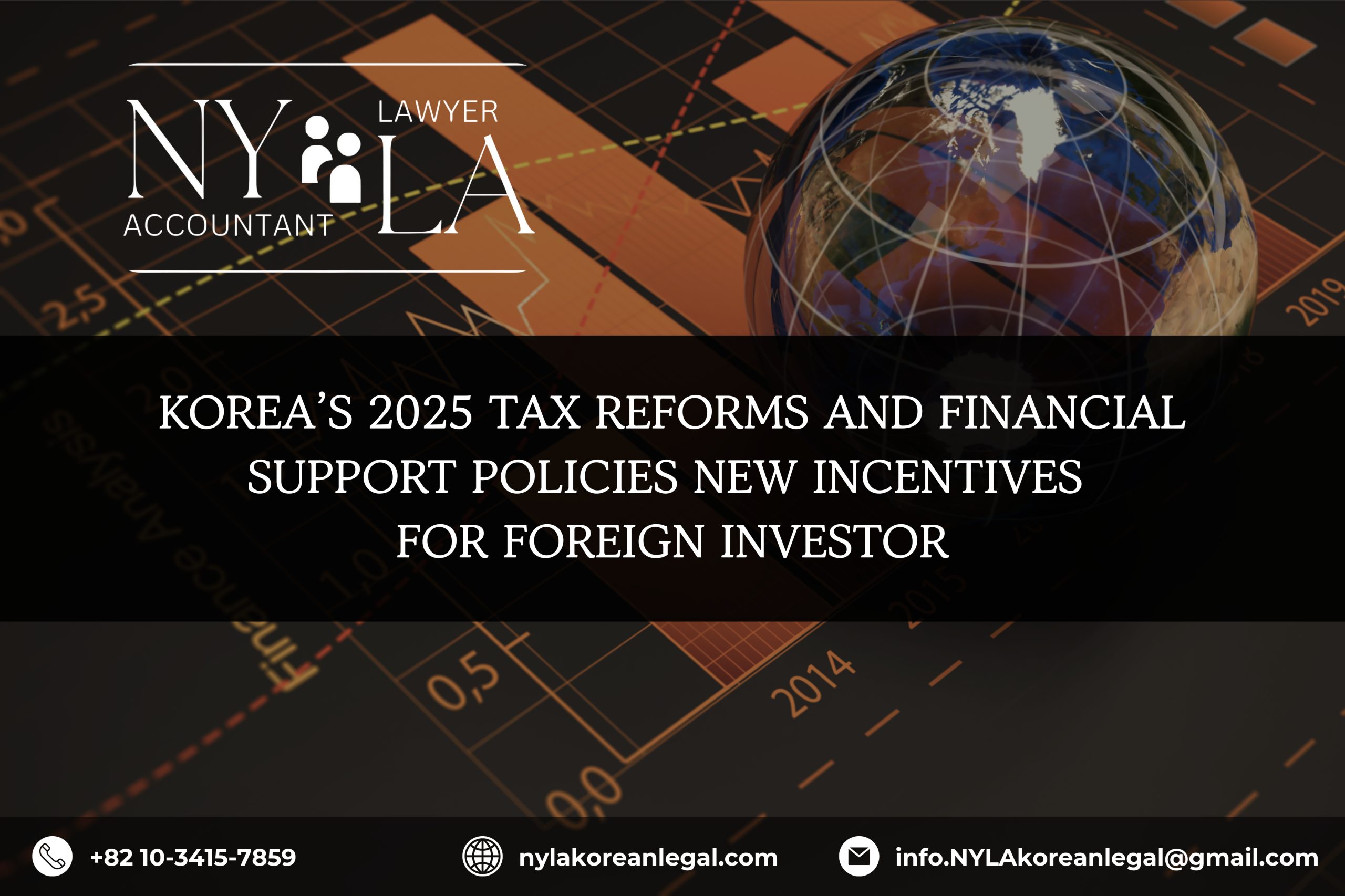 KOREA’S 2025 TAX REFORMS AND FINANCIAL SUPPORT POLICIES NEW INCENTIVES FOR FOREIGN INVESTORS